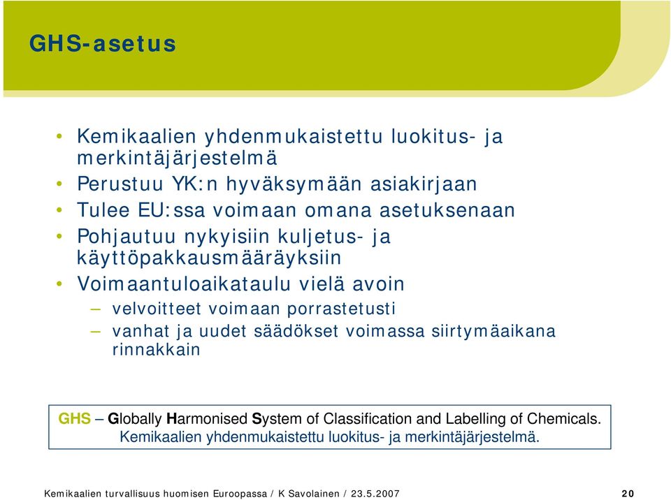 vanhat ja uudet säädökset voimassa siirtymäaikana rinnakkain GHS Globally Harmonised System of Classification and Labelling of Chemicals.