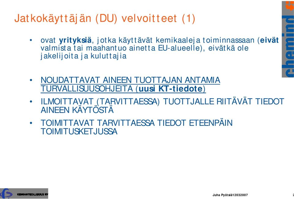 TUOTTAJAN ANTAMIA TURVALLISUUSOHJEITA (uusi KT-tiedote) ILMOITTAVAT (TARVITTAESSA) TUOTTJALLE RIITÄVÄT