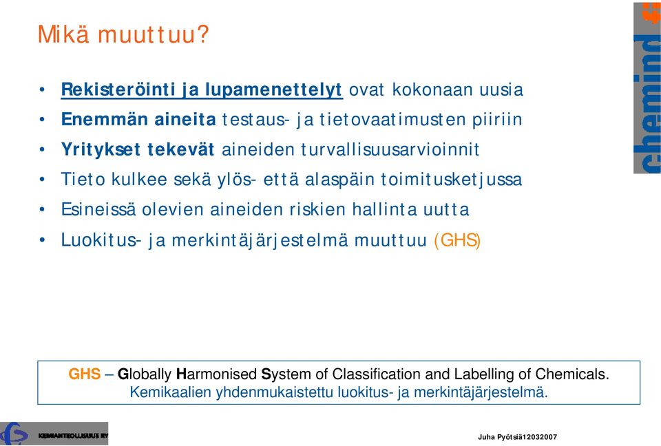 tekevät aineiden turvallisuusarvioinnit Tieto kulkee sekä ylös- että alaspäin toimitusketjussa Esineissä olevien