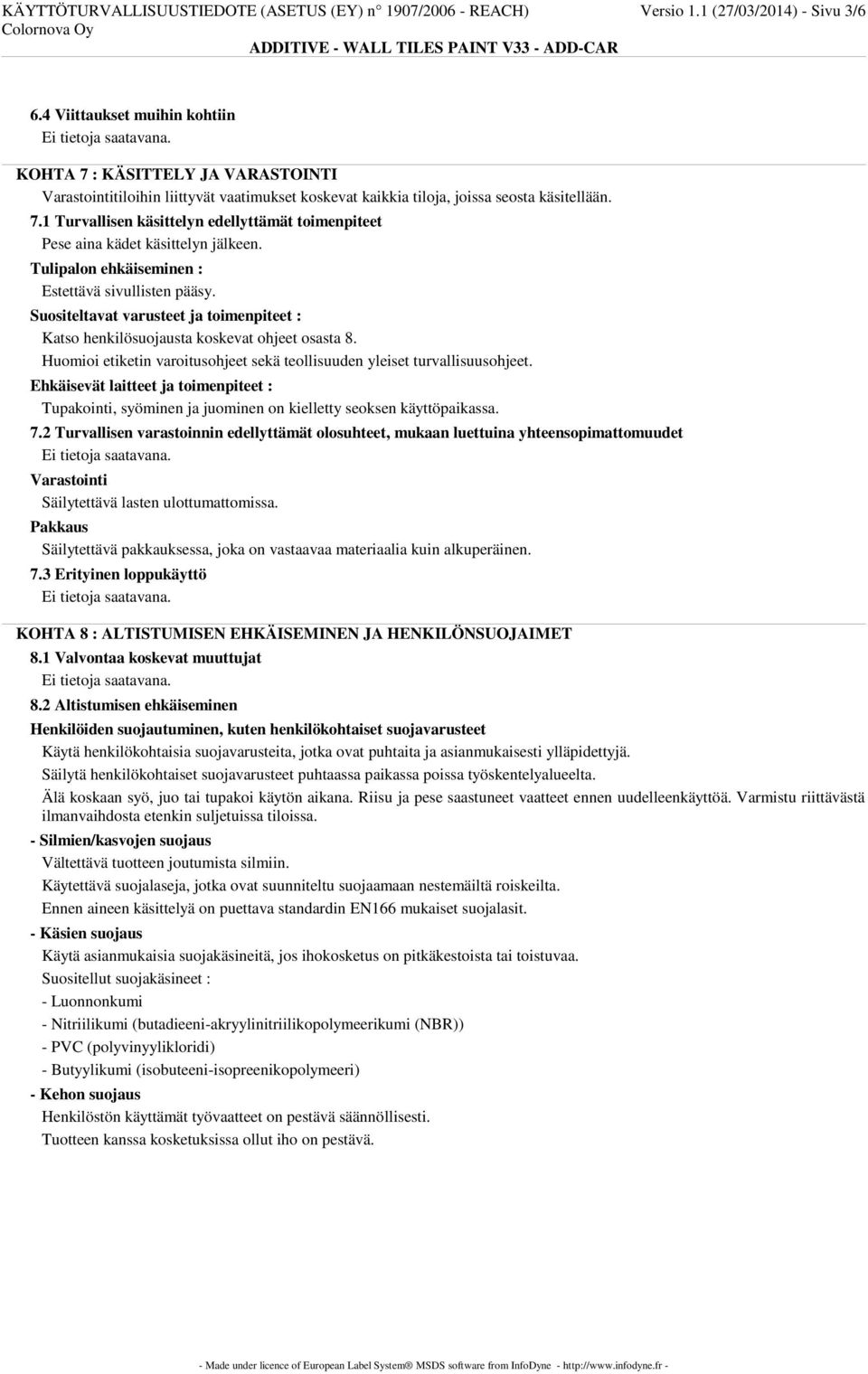 Tulipalon ehkäiseminen : Estettävä sivullisten pääsy. Suositeltavat varusteet ja toimenpiteet : Katso henkilösuojausta koskevat ohjeet osasta 8.