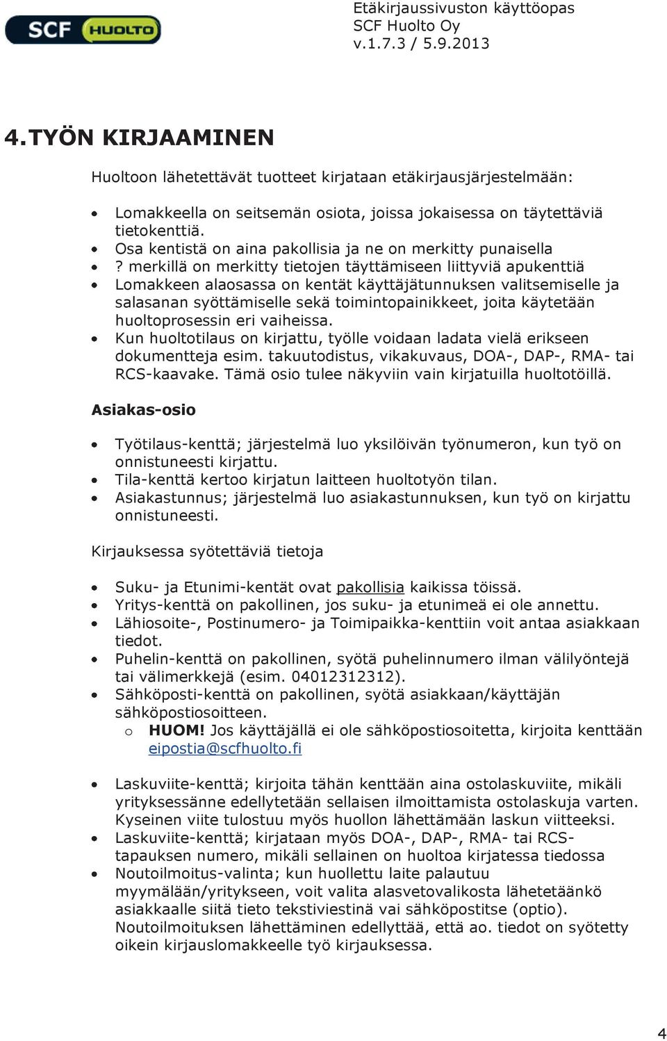 merkillä on merkitty tietojen täyttämiseen liittyviä apukenttiä Lomakkeen alaosassa on kentät käyttäjätunnuksen valitsemiselle ja salasanan syöttämiselle sekä toimintopainikkeet, joita käytetään