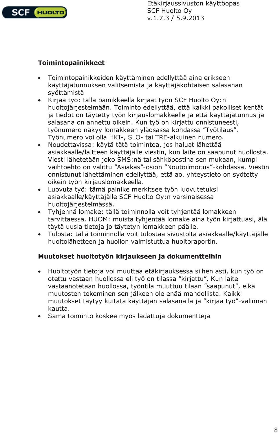 Kun työ on kirjattu onnistuneesti, työnumero näkyy lomakkeen yläosassa kohdassa Työtilaus. Työnumero voi olla HKI-, SLO- tai TRE-alkuinen numero.