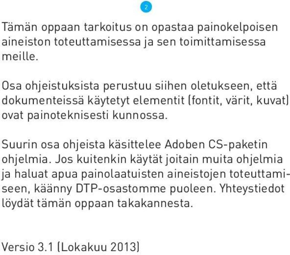 painoteknisesti kunnossa. Suurin osa ohjeista käsittelee Adoben CS-paketin ohjelmia.
