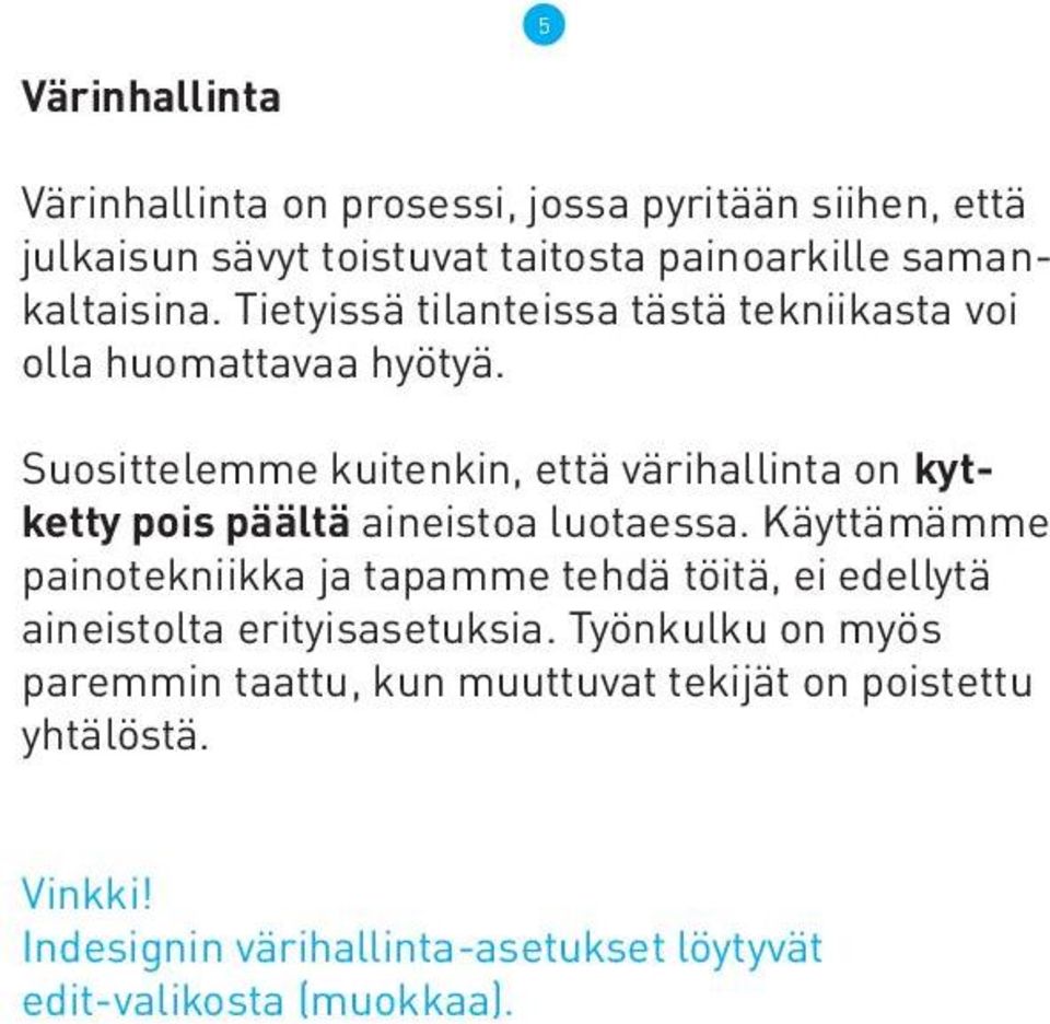 Suosittelemme kuitenkin, että värihallinta on kytketty pois päältä aineistoa luotaessa.