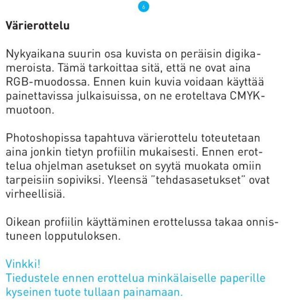 Photoshopissa tapahtuva värierottelu toteutetaan aina jonkin tietyn profiilin mukaisesti.