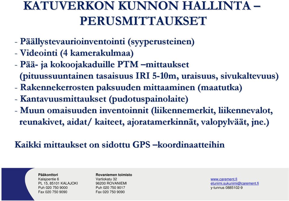 paksuuden mittaaminen (maatutka) - Kantavuusmittaukset (pudotuspainolaite) -Muun omaisuuden inventoinnit (liikennemerkit,