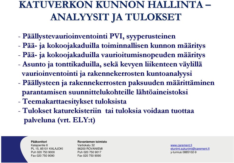 ylillä vaurioinventointi ja rakennekerrosten kuntoanalyysi -Päällysteen ja rakennekerrosten paksuuden määm äärittäminen parantamisen