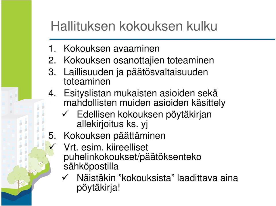 Esityslistan mukaisten asioiden sekä mahdollisten muiden asioiden käsittely Edellisen kokouksen