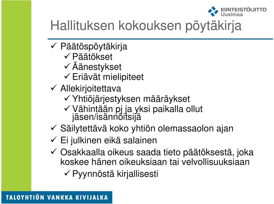 jäsen/isännöitsijä Säilytettävä koko yhtiön olemassaolon ajan Ei julkinen eikä salainen