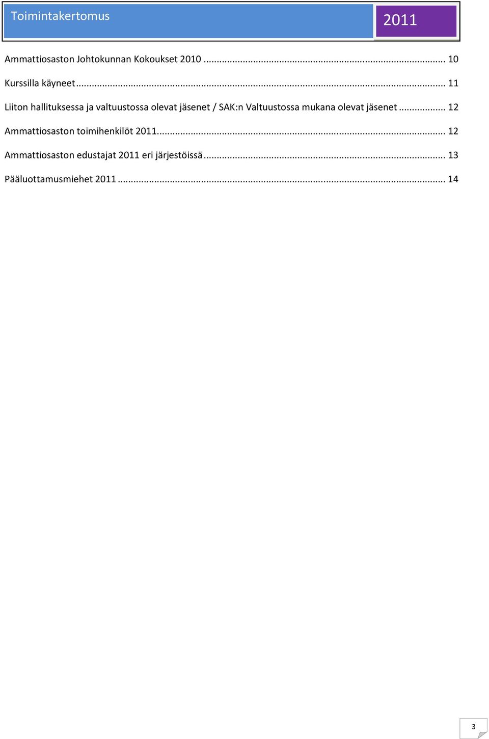 Valtuustossa mukana olevat jäsenet... 12 Ammattiosaston toimihenkilöt 2011.