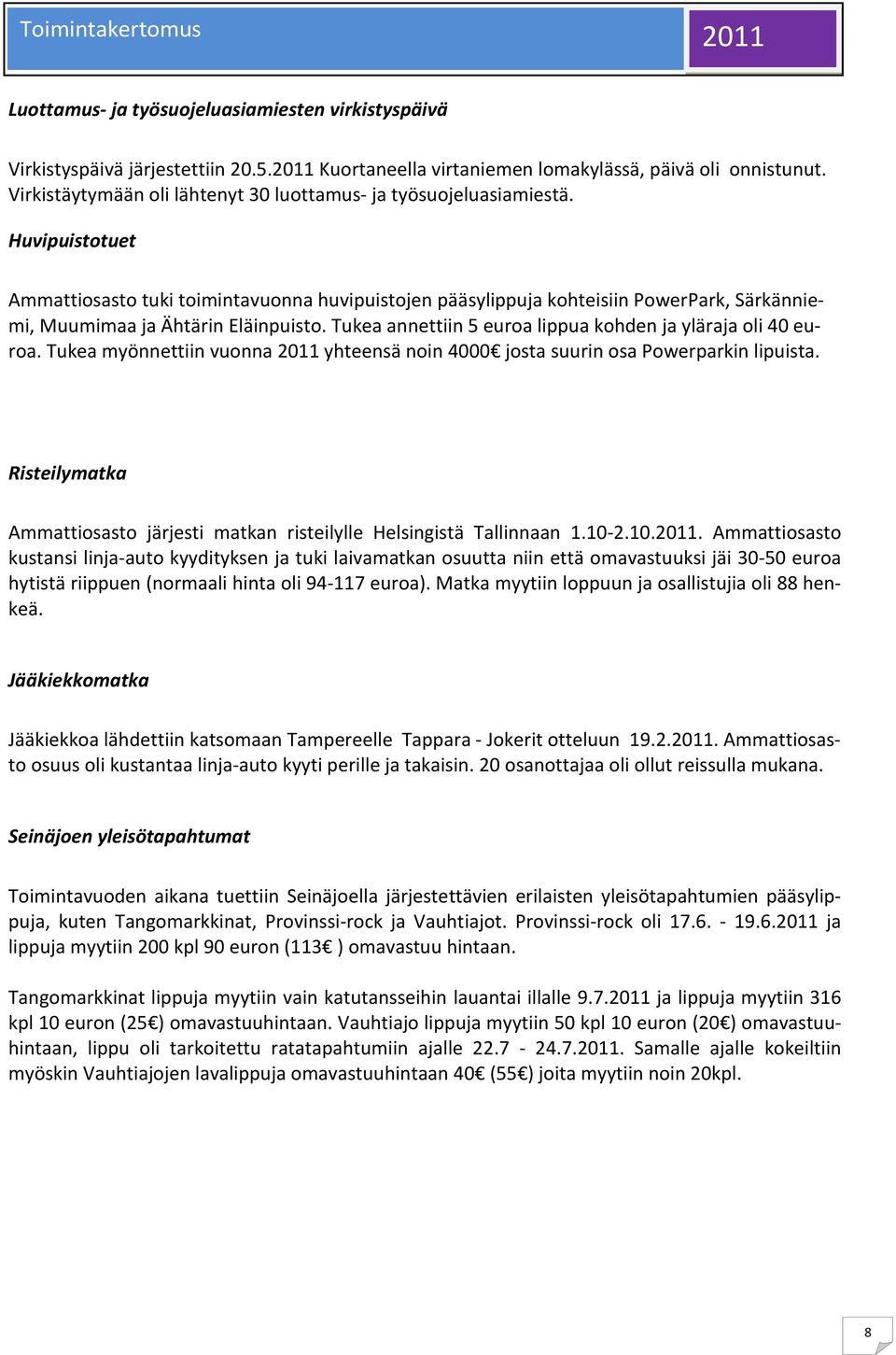 Huvipuistotuet Ammattiosasto tuki toimintavuonna huvipuistojen pääsylippuja kohteisiin PowerPark, Särkänniemi, Muumimaa ja Ähtärin Eläinpuisto.