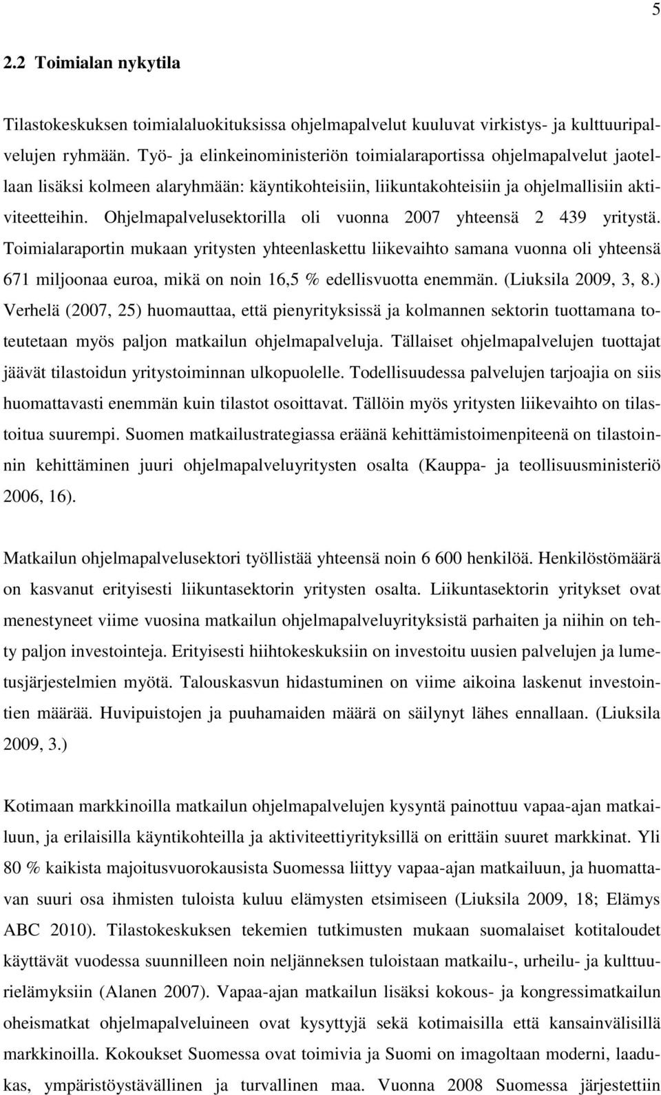 Ohjelmapalvelusektorilla oli vuonna 2007 yhteensä 2 439 yritystä.