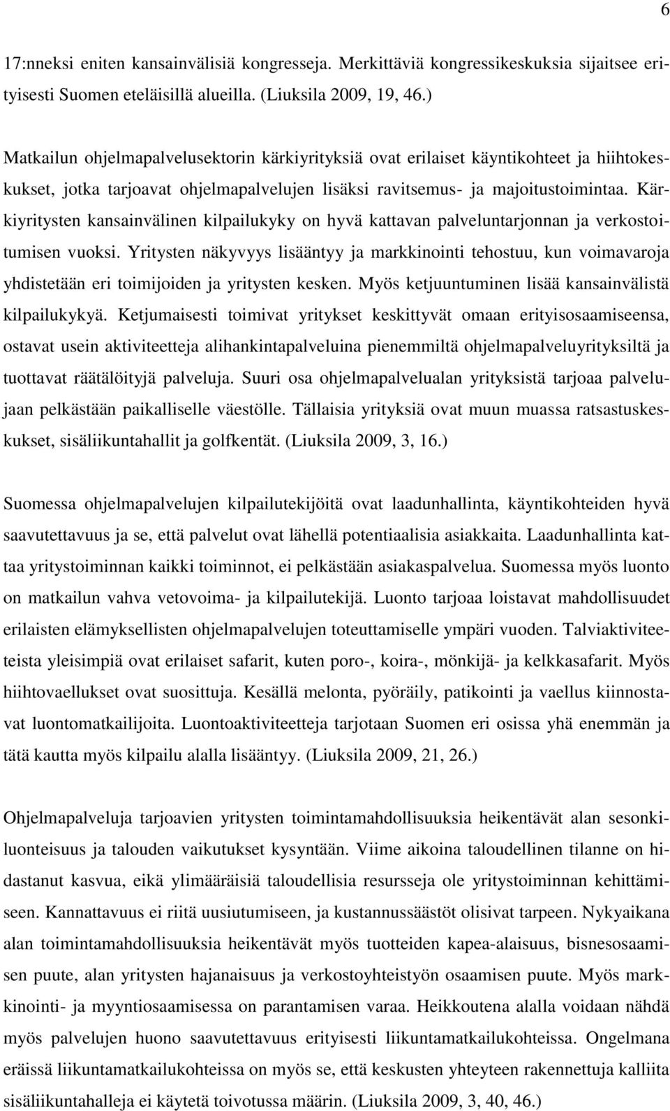 Kärkiyritysten kansainvälinen kilpailukyky on hyvä kattavan palveluntarjonnan ja verkostoitumisen vuoksi.