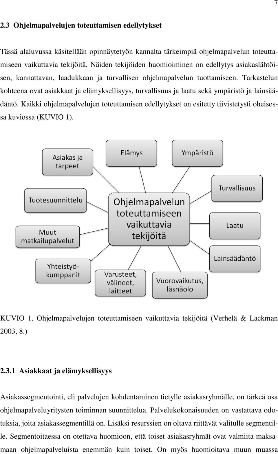 Tarkastelun kohteena ovat asiakkaat ja elämyksellisyys, turvallisuus ja laatu sekä ympäristö ja lainsäädäntö.