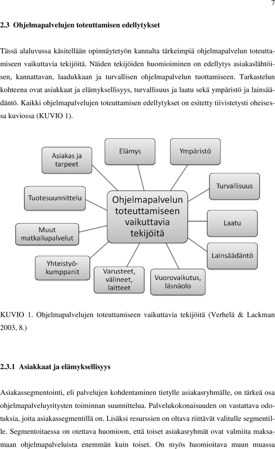 Tarkastelun kohteena ovat asiakkaat ja elämyksellisyys, turvallisuus ja laatu sekä ympäristö ja lainsäädäntö.