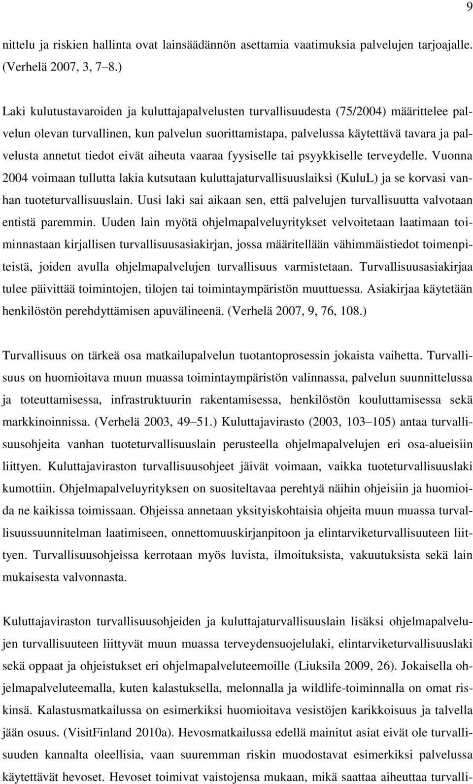 tiedot eivät aiheuta vaaraa fyysiselle tai psyykkiselle terveydelle. Vuonna 2004 voimaan tullutta lakia kutsutaan kuluttajaturvallisuuslaiksi (KuluL) ja se korvasi vanhan tuoteturvallisuuslain.