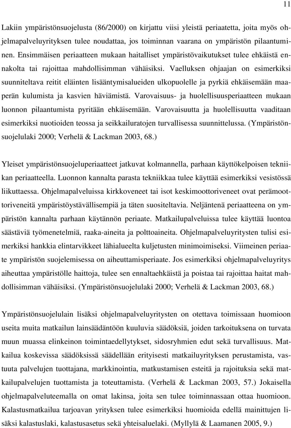 Vaelluksen ohjaajan on esimerkiksi suunniteltava reitit eläinten lisääntymisalueiden ulkopuolelle ja pyrkiä ehkäisemään maaperän kulumista ja kasvien häviämistä.