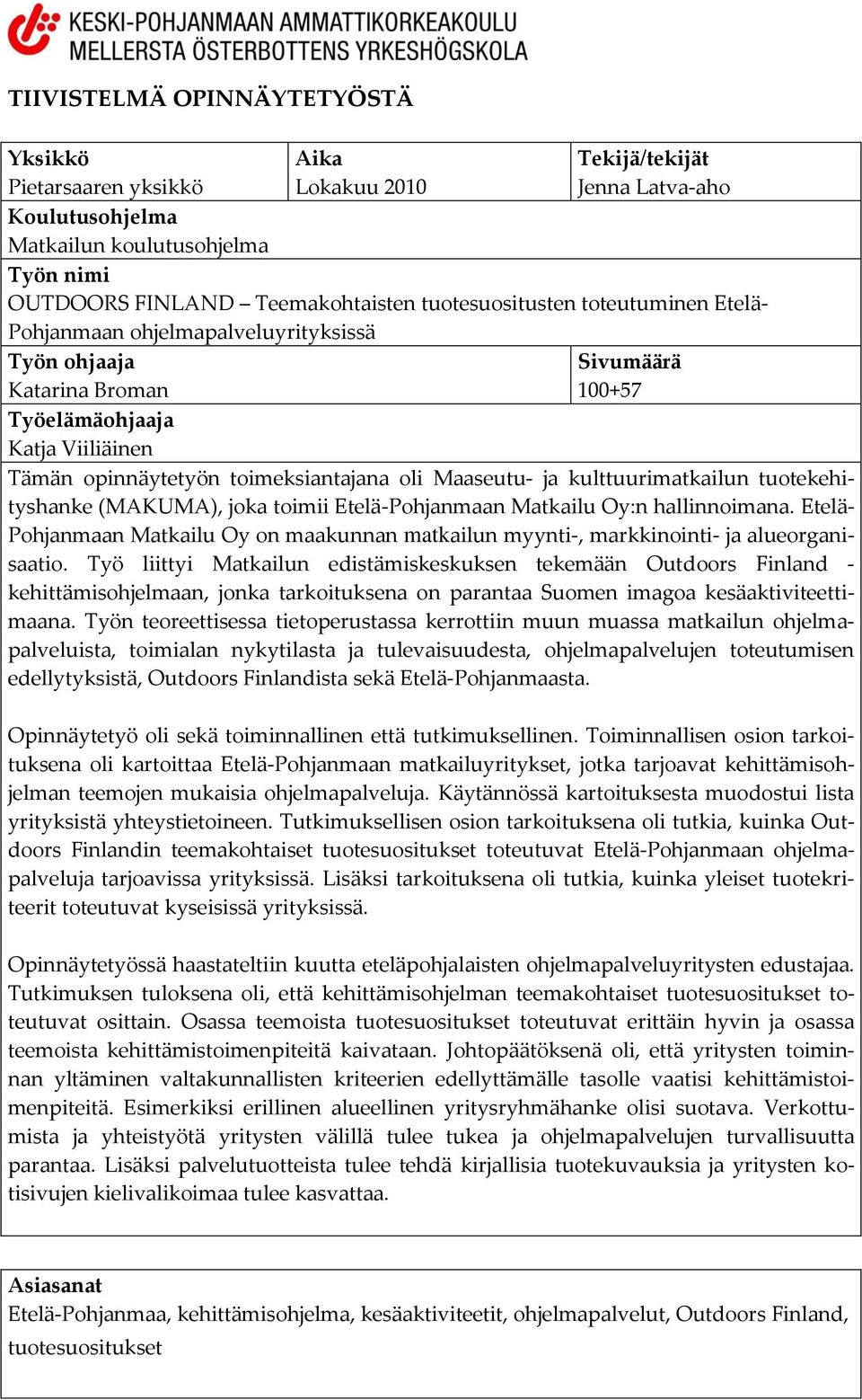 Maaseutu- ja kulttuurimatkailun tuotekehityshanke (MAKUMA), joka toimii Etelä-Pohjanmaan Matkailu Oy:n hallinnoimana.