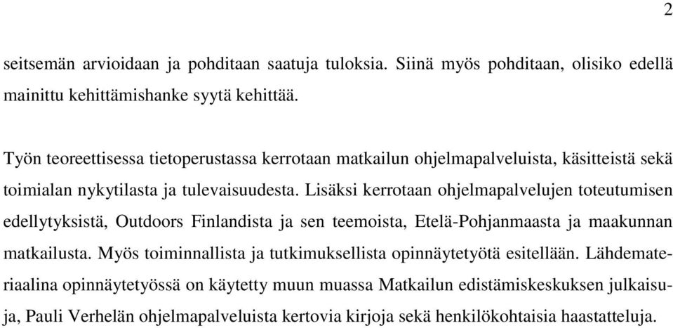 Lisäksi kerrotaan ohjelmapalvelujen toteutumisen edellytyksistä, Outdoors Finlandista ja sen teemoista, Etelä-Pohjanmaasta ja maakunnan matkailusta.