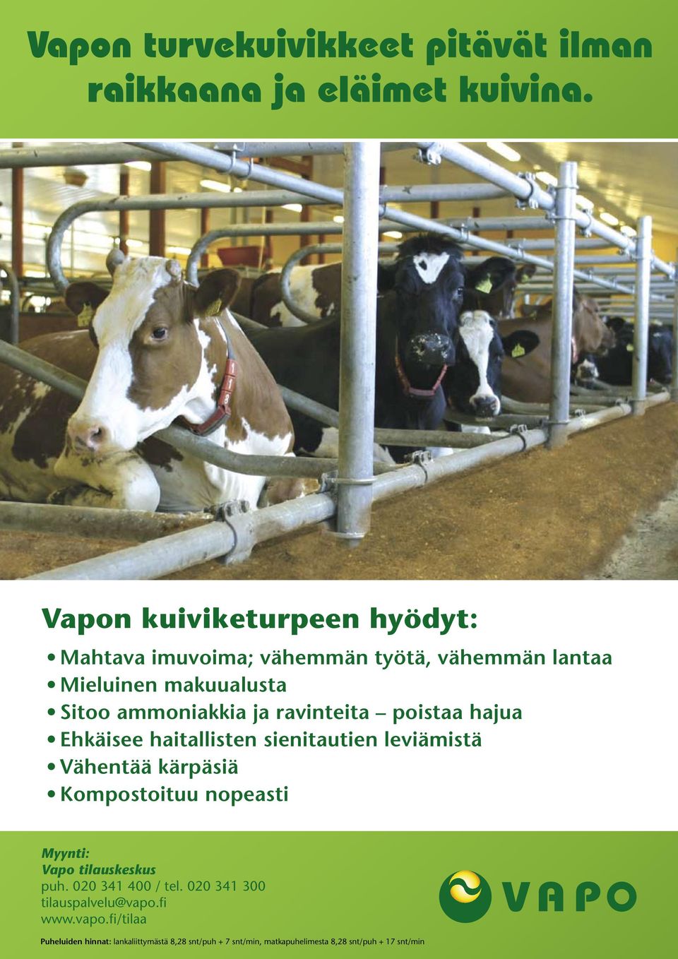 Kompostoituu nopeasti Myynti: Vapo tilauskeskus puh. 020 341 400 / tel. 020 341 300 tilauspalvelu@vapo.fi www.
