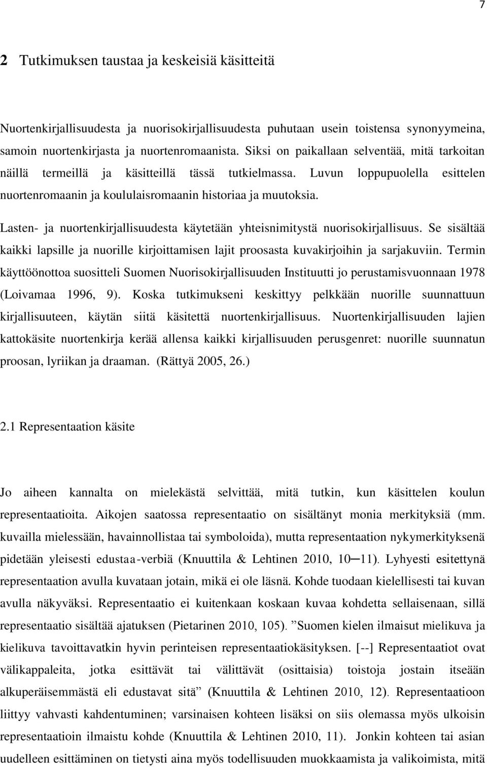 Lasten- ja nuortenkirjallisuudesta käytetään yhteisnimitystä nuorisokirjallisuus. Se sisältää kaikki lapsille ja nuorille kirjoittamisen lajit proosasta kuvakirjoihin ja sarjakuviin.