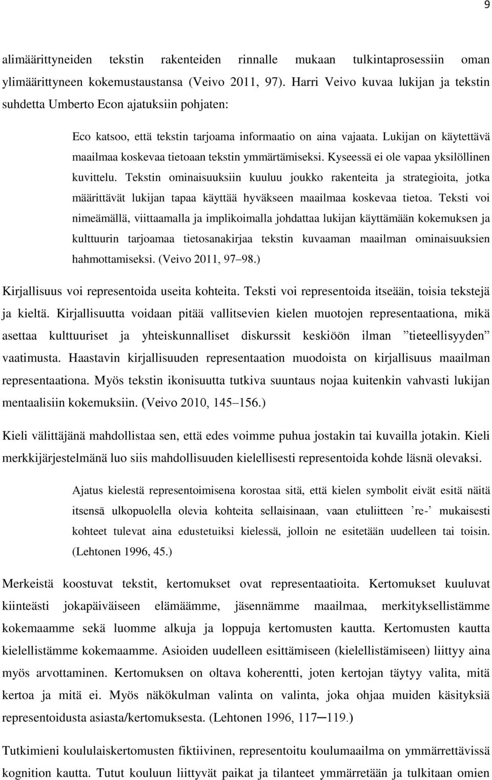 Lukijan on käytettävä maailmaa koskevaa tietoaan tekstin ymmärtämiseksi. Kyseessä ei ole vapaa yksilöllinen kuvittelu.