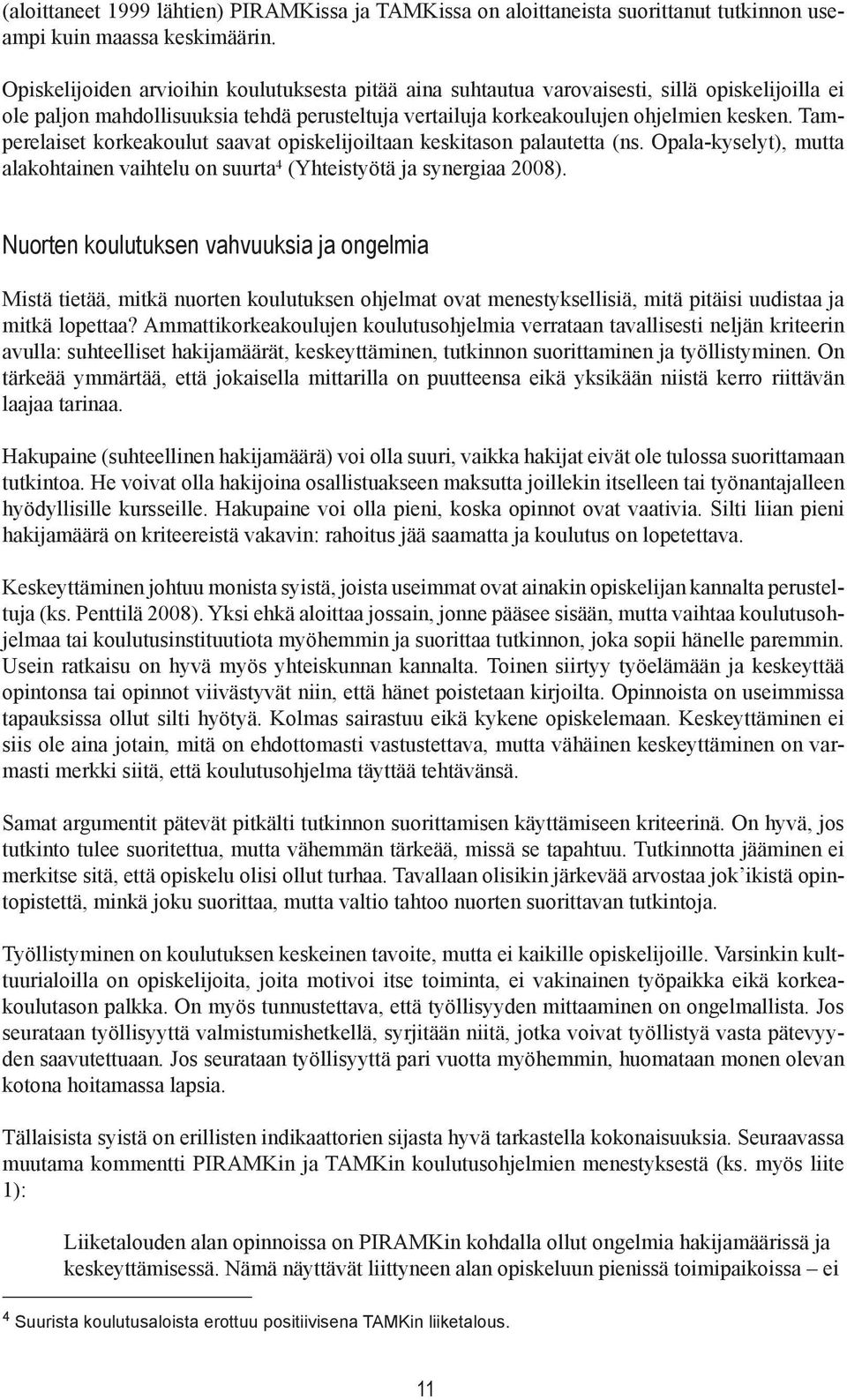 Tamperelaiset korkeakoulut saavat opiskelijoiltaan keskitason palautetta (ns. Opala-kyselyt), mutta alakohtainen vaihtelu on suurta 4 (Yhteistyötä ja synergiaa 2008).