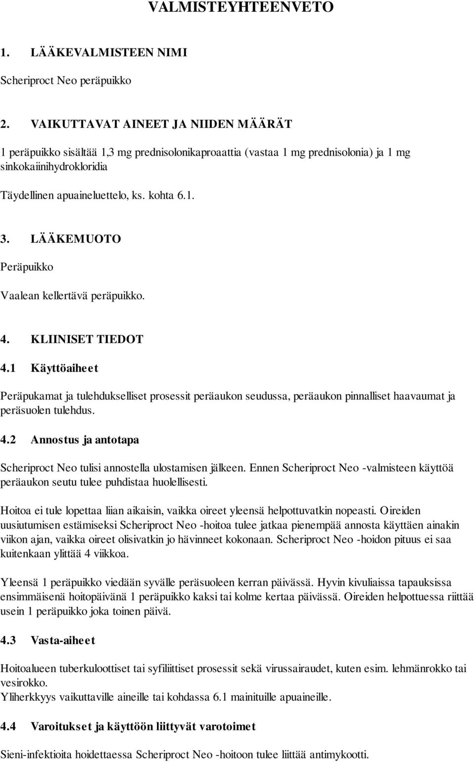 LÄÄKEMUOTO Peräpuikko Vaalean kellertävä peräpuikko. 4. KLIINISET TIEDOT 4.