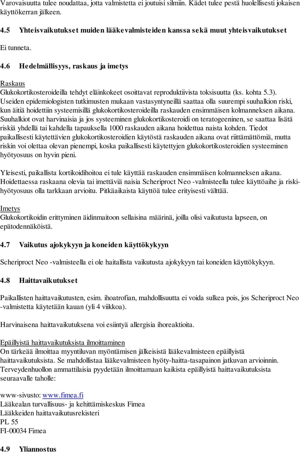 6 Hedelmällisyys, raskaus ja imetys Raskaus Glukokortikosteroideilla tehdyt eläinkokeet osoittavat reproduktiivista toksisuutta (ks. kohta 5.3).
