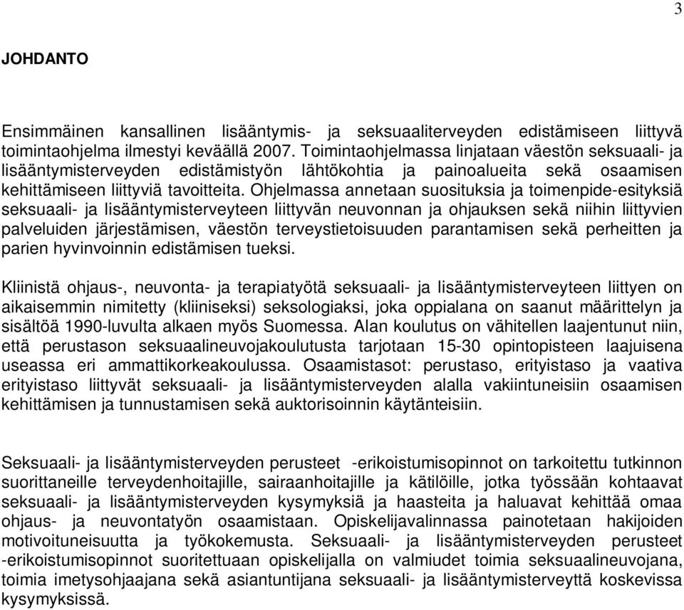 Ohjelmassa annetaan suosituksia ja toimenpide-esityksiä seksuaali- ja lisääntymisterveyteen liittyvän neuvonnan ja ohjauksen sekä niihin liittyvien palveluiden järjestämisen, väestön