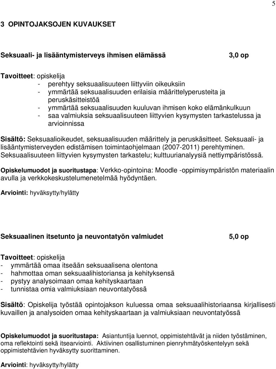 seksuaalisuuden määrittely ja peruskäsitteet. Seksuaali- ja lisääntymisterveyden edistämisen toimintaohjelmaan (2007-2011) perehtyminen.