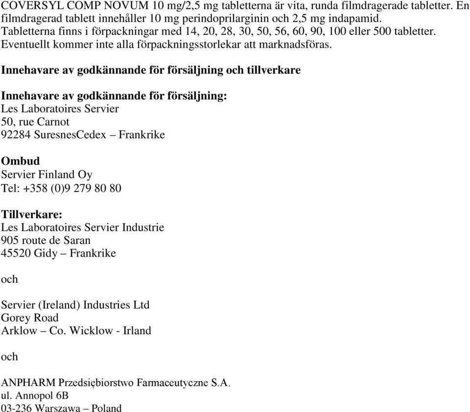 Innehavare av godkännande för försäljning och tillverkare Innehavare av godkännande för försäljning: Les Laboratoires Servier 50, rue Carnot 92284 SuresnesCedex Frankrike Ombud Servier Finland Oy