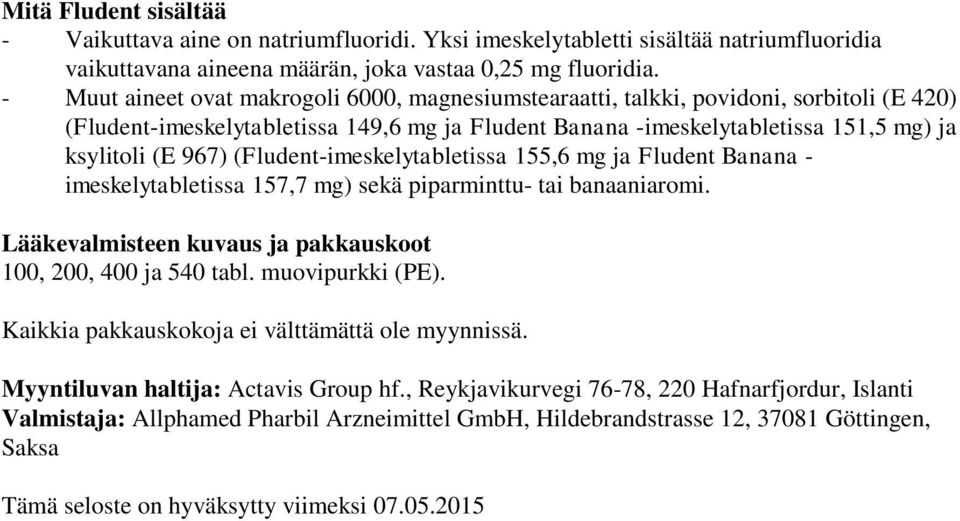 (Fludent-imeskelytabletissa 155,6 mg ja Fludent Banana - imeskelytabletissa 157,7 mg) sekä piparminttu- tai banaaniaromi. Lääkevalmisteen kuvaus ja pakkauskoot 100, 200, 400 ja 540 tabl.