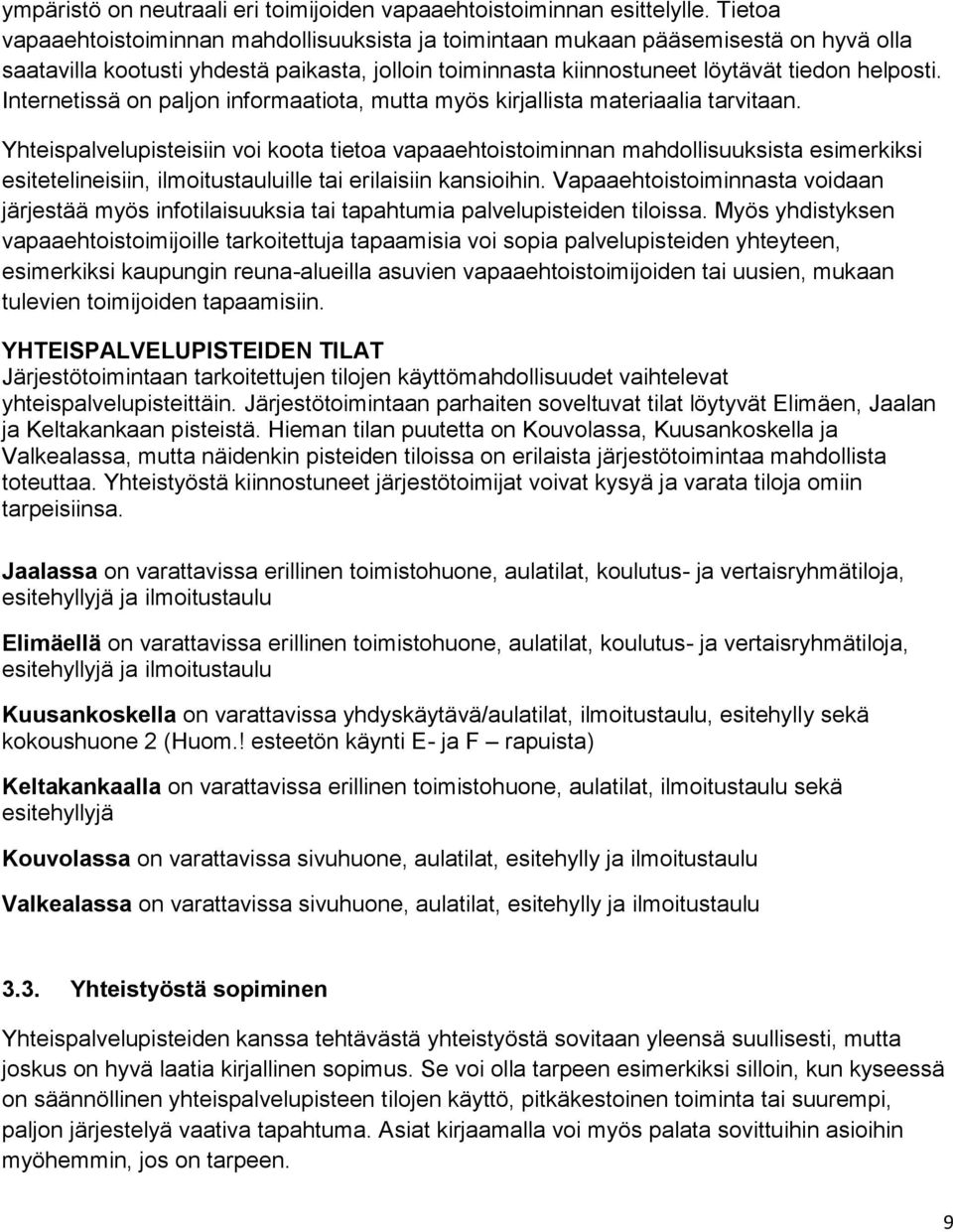 Internetissä on paljon informaatiota, mutta myös kirjallista materiaalia tarvitaan.