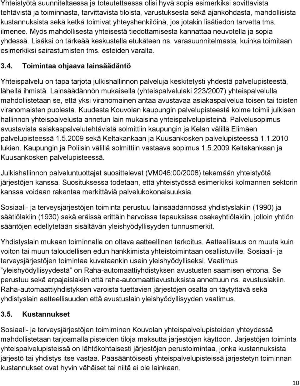 Lisäksi on tärkeää keskustella etukäteen ns. varasuunnitelmasta, kuinka toimitaan esimerkiksi sairastumisten tms. esteiden varalta. 3.4.