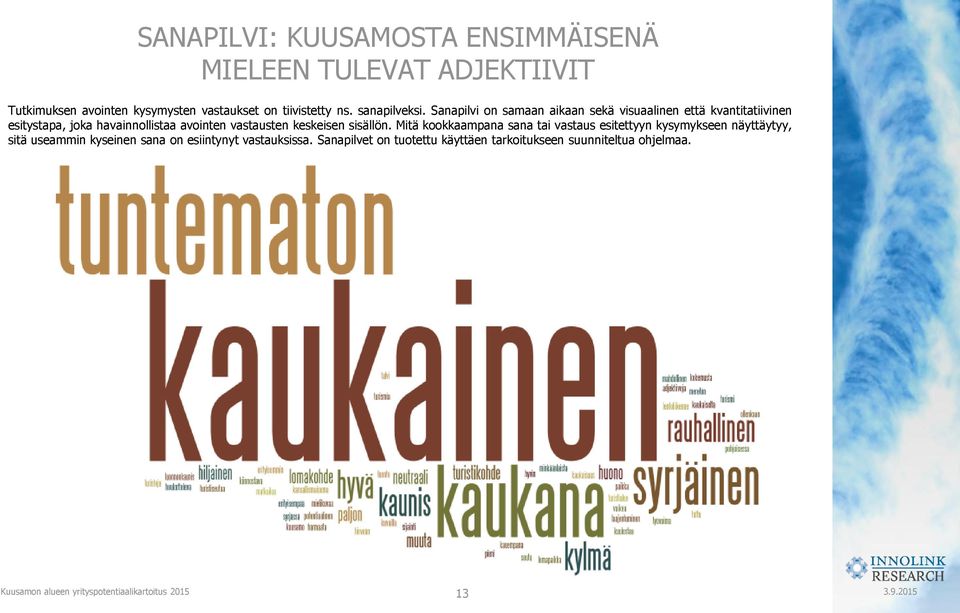 Sanapilvi on samaan aikaan sekä visuaalinen että kvantitatiivinen esitystapa, joka havainnollistaa avointen vastausten