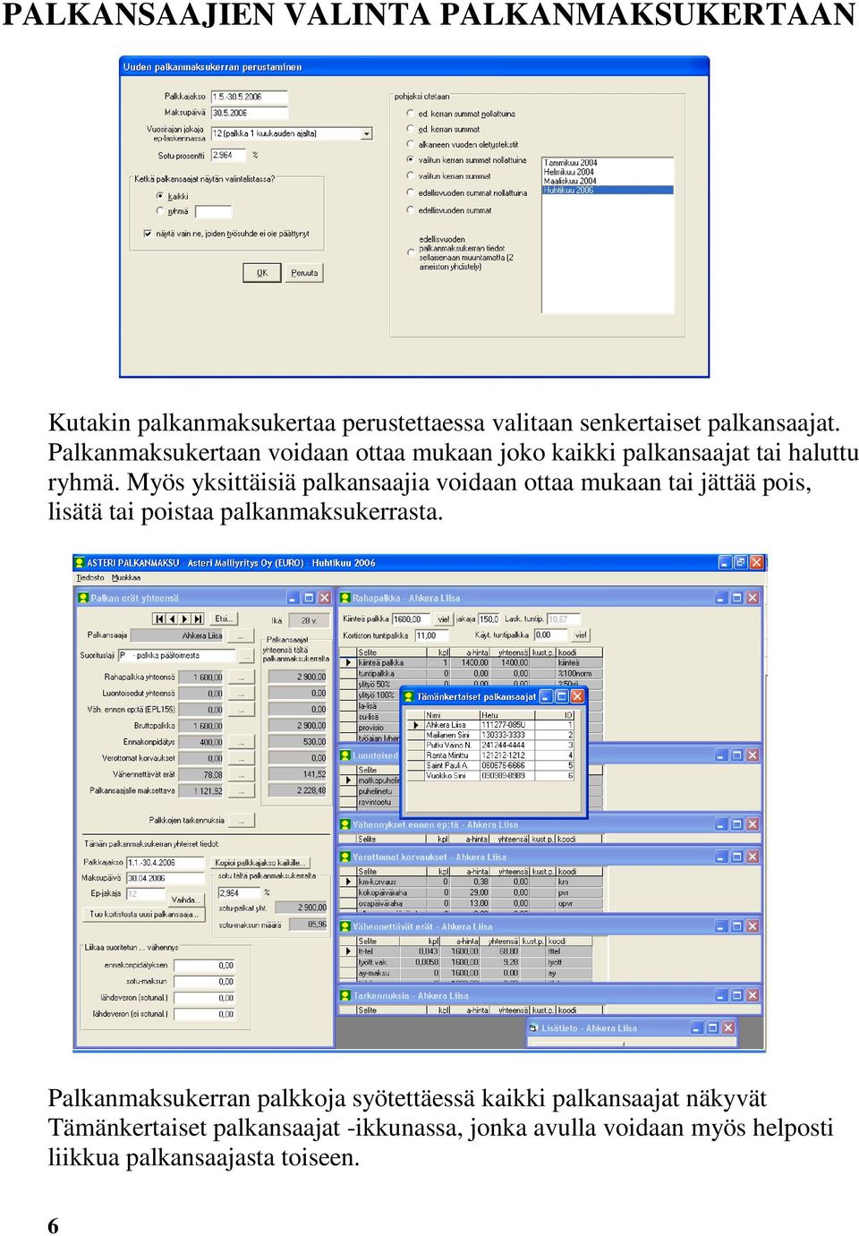 Myös yksittäisiä palkansaajia voidaan ottaa mukaan tai jättää pois, lisätä tai poistaa palkanmaksukerrasta.