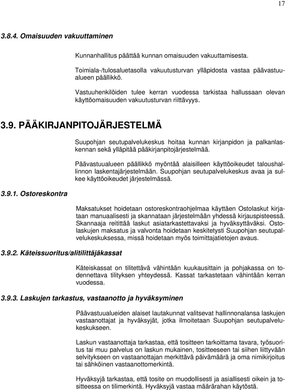 Käteissuoritus/alitilittäjäkassat Suupohjan seutupalvelukeskus hoitaa kunnan kirjanpidon ja palkanlaskennan sekä ylläpitää pääkirjanpitojärjestelmää.