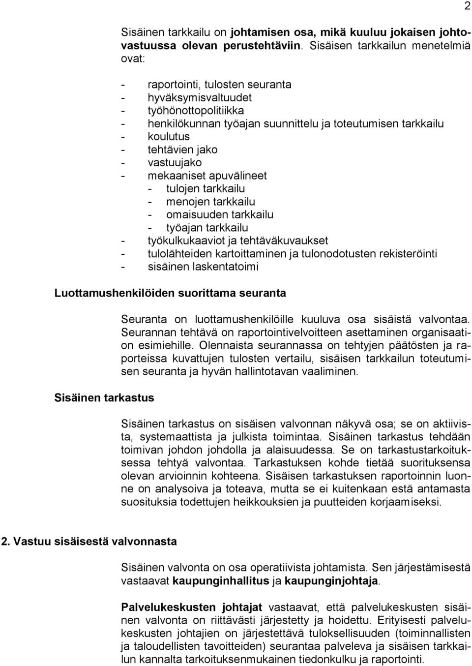 jako - vastuujako - mekaaniset apuvälineet - tulojen tarkkailu - menojen tarkkailu - omaisuuden tarkkailu - työajan tarkkailu - työkulkukaaviot ja tehtäväkuvaukset - tulolähteiden kartoittaminen ja