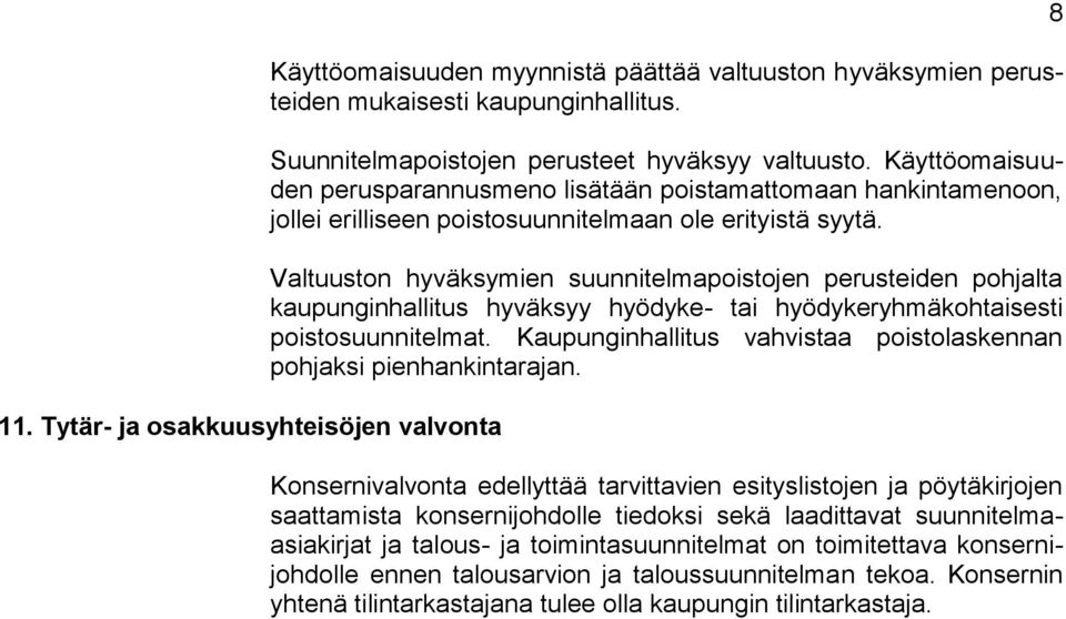 Valtuuston hyväksymien suunnitelmapoistojen perusteiden pohjalta kaupunginhallitus hyväksyy hyödyke- tai hyödykeryhmäkohtaisesti poistosuunnitelmat.