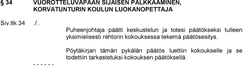 . - - - - - - Puheenjohtaja päätti keskustelun ja totesi päätökseksi tulleen