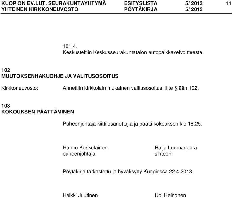 103 KOKOUKSEN PÄÄTTÄMINEN Puheenjohtaja kiitti osanottajia ja päätti kokouksen klo 18.25.