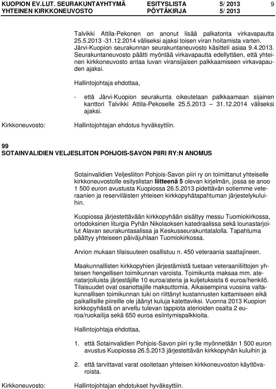 Hallintojohtaja ehdottaa, - että Järvi-Kuopion seurakunta oikeutetaan palkkaamaan sijainen kanttori Talvikki Attila-Pekoselle 25.5.2013 31.12.2014 väliseksi ajaksi.