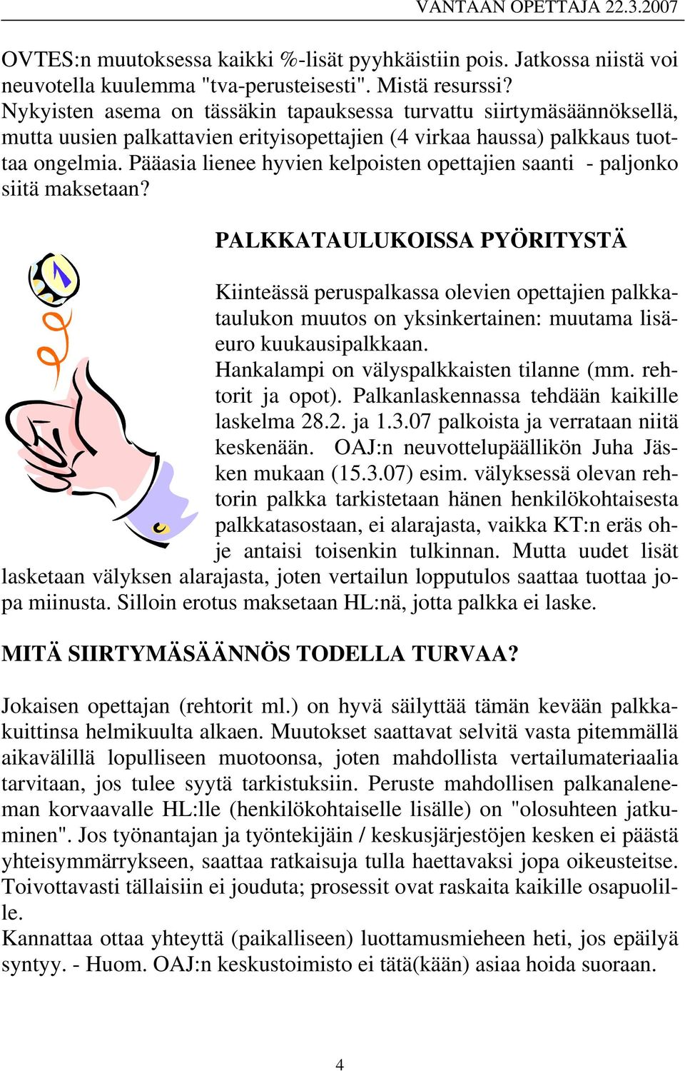 Pääasia lienee hyvien kelpoisten opettajien saanti - paljonko siitä maksetaan?