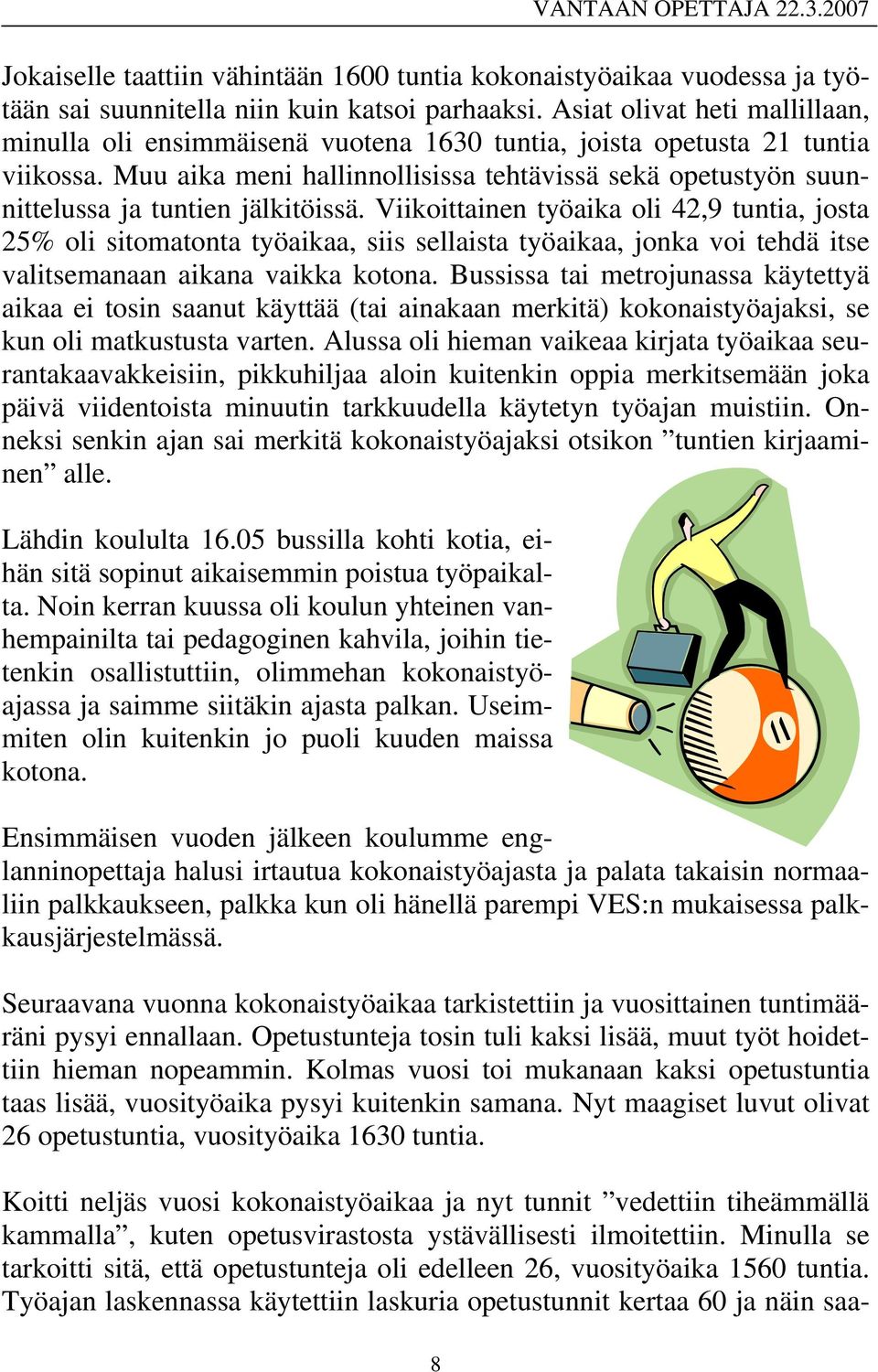 Muu aika meni hallinnollisissa tehtävissä sekä opetustyön suunnittelussa ja tuntien jälkitöissä.