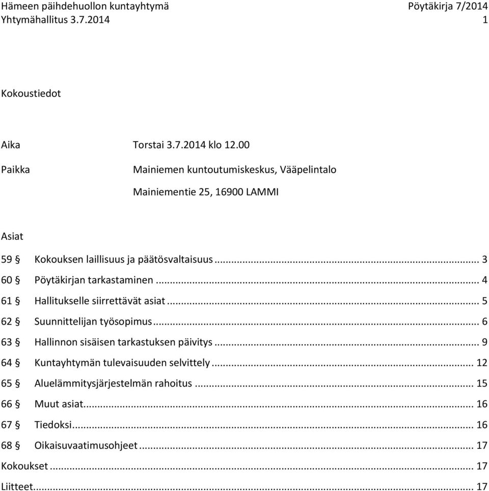 .. 3 60 Pöytäkirjan tarkastaminen... 4 61 Hallitukselle siirrettävät asiat... 5 62 Suunnittelijan työsopimus.