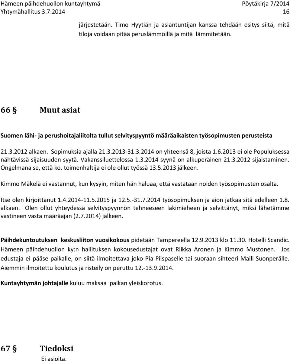 Vakanssiluettelossa 1.3.2014 syynä on alkuperäinen 21.3.2012 sijaistaminen. Ongelmana se, että ko. toimenhaltija ei ole ollut työssä 13.5.2013 jälkeen.