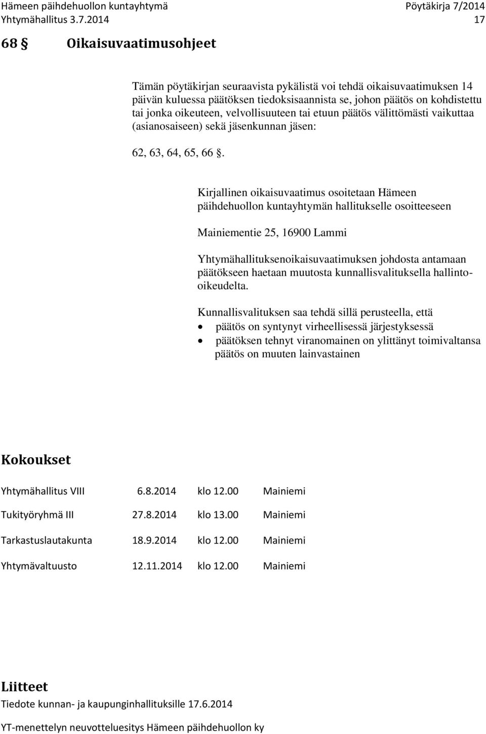 oikeuteen, velvollisuuteen tai etuun päätös välittömästi vaikuttaa (asianosaiseen) sekä jäsenkunnan jäsen: 62, 63, 64, 65, 66.