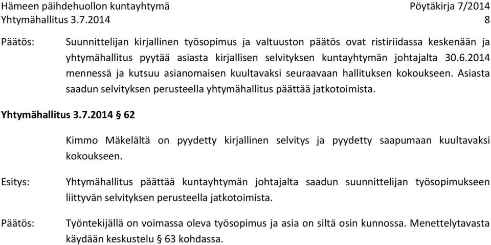 2014 mennessä ja kutsuu asianomaisen kuultavaksi seuraavaan hallituksen kokoukseen. Asiasta saadun selvityksen perusteella yhtymähallitus päättää jatkotoimista.