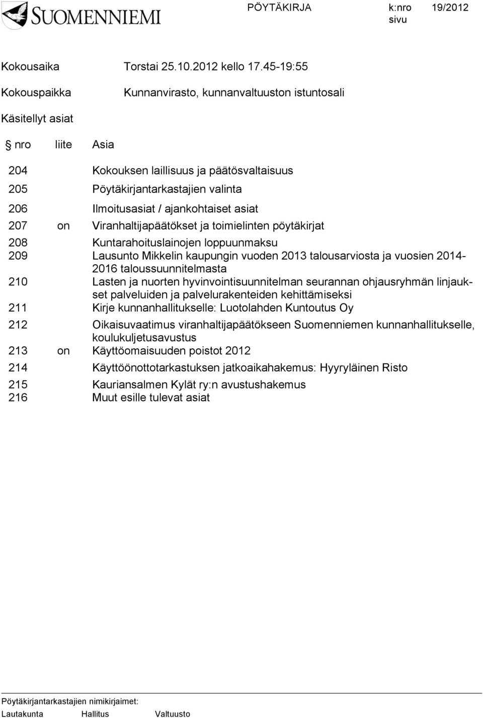 ajankohtaiset asiat 207 on Viranhaltijapäätökset ja toimielinten pöytäkirjat 208 209 Kuntarahoituslainojen loppuunmaksu Lausunto Mikkelin kaupungin vuoden 2013 talousarviosta ja vuosien 2014-2016